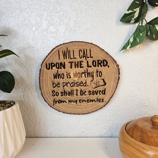 9 inch wood Slice of Scripture piece of Bible verse wall art displaying Psalm 18:3 - Christian decorative art home decor
