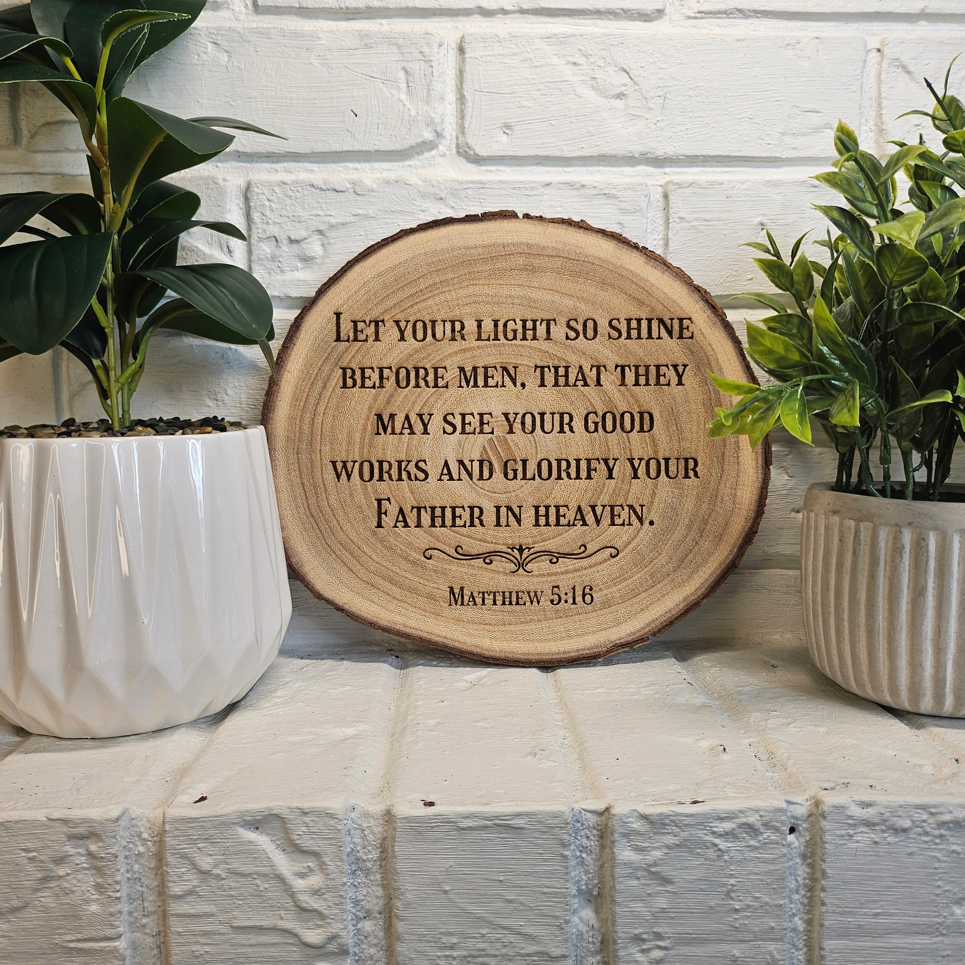 9 inch wood Slice of Scripture piece of Bible verse wall art displaying Matthew 5:16 - Christian decorative art home decor