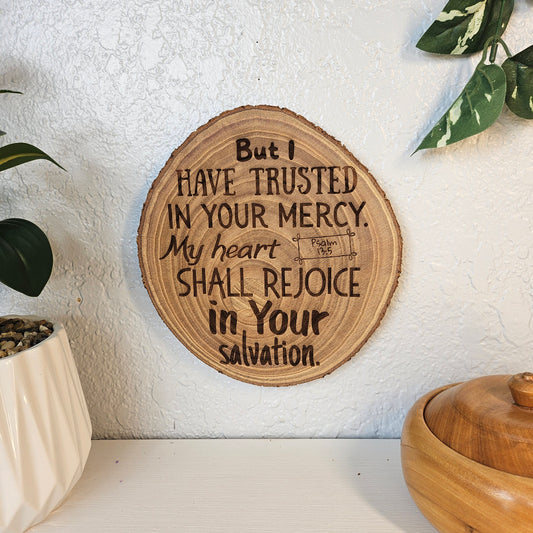 9 inch wood Slice of Scripture piece of Bible verse wall art displaying Song of Psalm 13:5 - Christian decorative art home decor