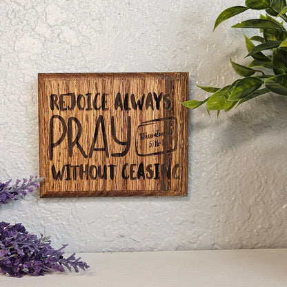 Mini oak plaque from reclaimed pallet hardwood displaying Bible verse 1 Thessalonians 5:16-17 - Christian gift ideas, scripture wall art